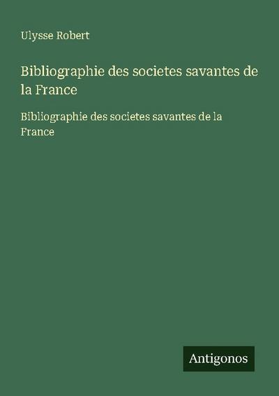 Bibliographie des societes savantes de la France