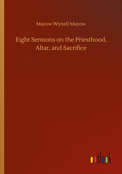 Eight Sermons on the Priesthood, Altar, and Sacrifice