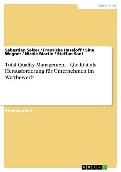 Total Quality Management - Qualität als Herausforderung für Unternehmen im Wettbewerb