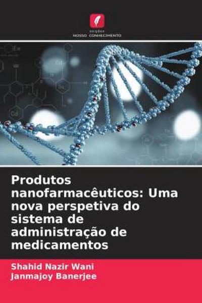 Produtos nanofarmacêuticos: Uma nova perspetiva do sistema de administração de medicamentos