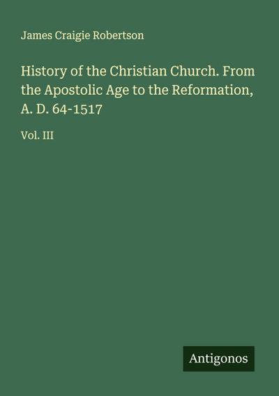 History of the Christian Church. From the Apostolic Age to the Reformation, A. D. 64-1517