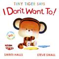 Tiny Tiger Says I Don’t Want To