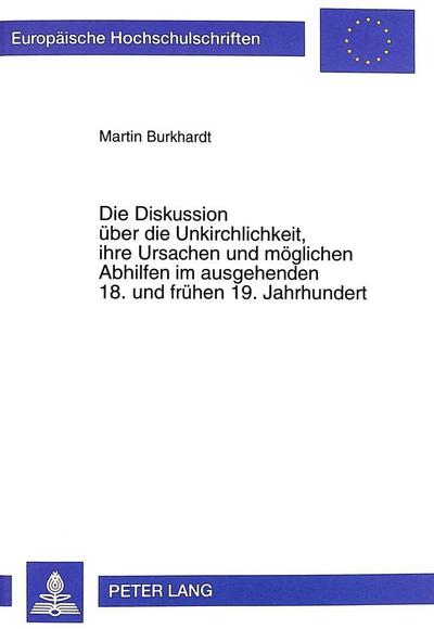 Die Diskussion über die Unkirchlichkeit, ihre Ursachen und möglichen Abhilfen im ausgehenden 18. und frühen 19. Jahrhundert