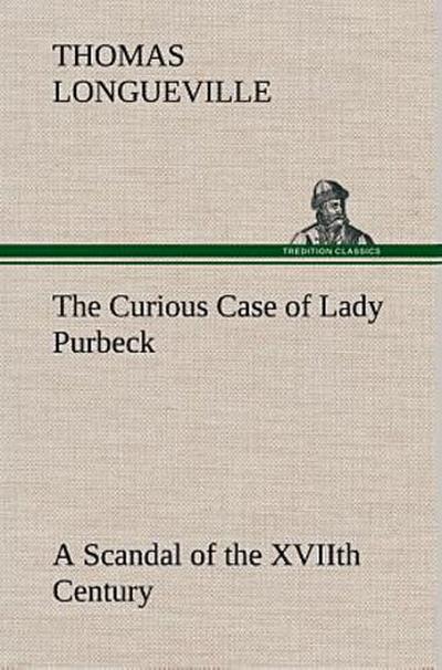 The Curious Case of Lady Purbeck A Scandal of the XVIIth Century