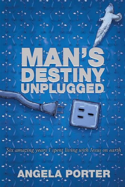 Man’s Destiny Unplugged
