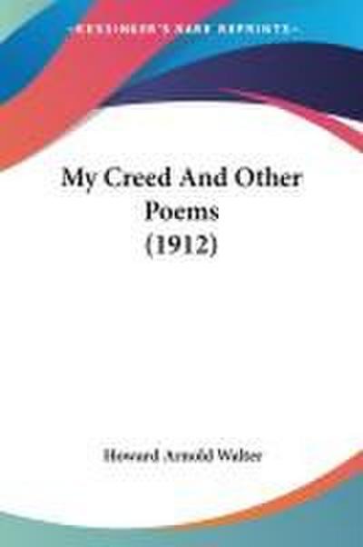 My Creed And Other Poems (1912)