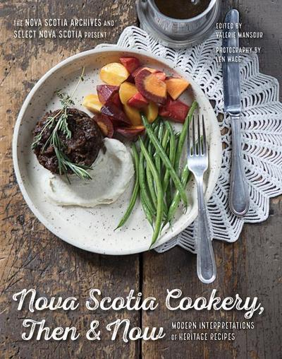 Nova Scotia Cookery, Then and Now: Modern Interpretations of Heritage Recipes