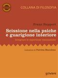 Scissione nella psiche e guarigione interiore. Integrare le esperienze traumatiche