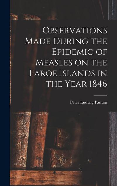 Observations Made During the Epidemic of Measles on the Faroe Islands in the Year 1846