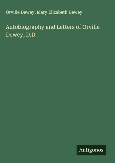 Autobiography and Letters of Orville Dewey, D.D.