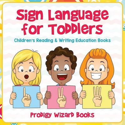 Sign Language for Toddlers: Children’s Reading & Writing Education Books