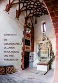 Die Schlosskapelle St. Annen in Rochsburg und ihre Werkmeister