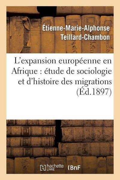 L’Expansion Européenne En Afrique: Étude de Sociologie Et d’Histoire Philosophique Des Migrations: , Des Conquêtes, de la Civilisation Et de la Coloni