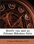 Briefe Von Und An Johann Nikolaus Götz