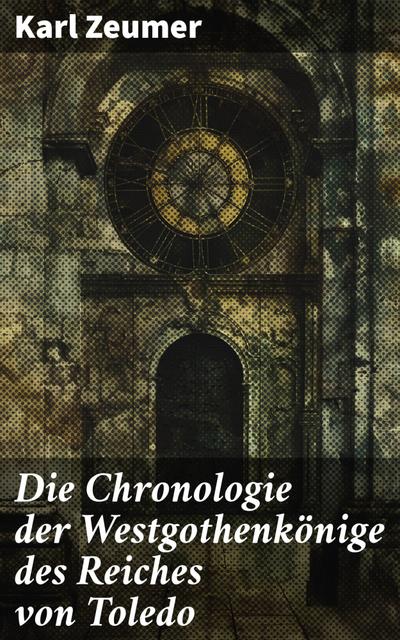 Die Chronologie der Westgothenkönige des Reiches von Toledo