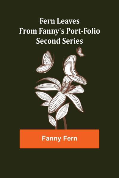 Fern Leaves from Fanny’s Port-folio.Second Series