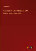 Reciprocity: A Letter Addressed to Mr. Thomas Bayley Potter, M.P.