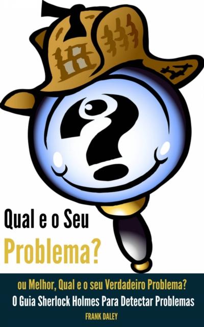 Qual É O Seu Problema?  Ou Melhor, Qual É O Seu Verdadeiro Problema?