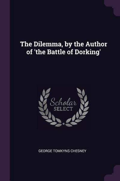 The Dilemma, by the Author of ’the Battle of Dorking’