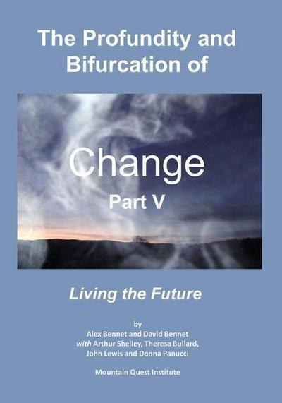 The Profundity and Bifurcation of Change Part V