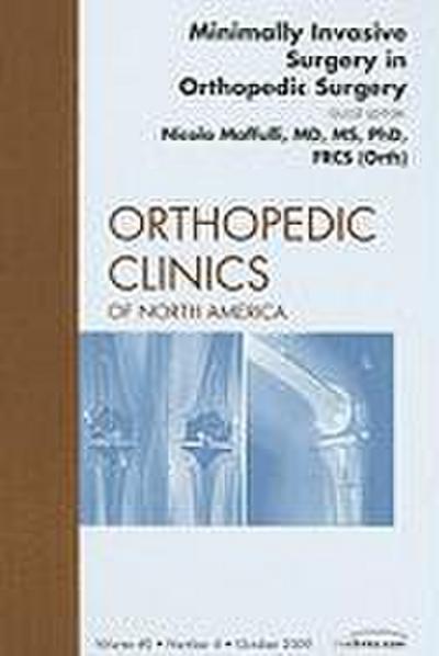Minimally Invasive Surgery in Orthopedic Surgery, an Issue of Orthopedic Clinics