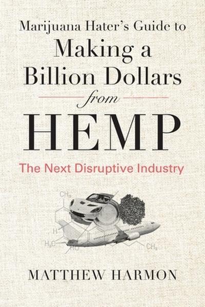 Marijuana Hater’s Guide to Making a Billion Dollars from Hemp