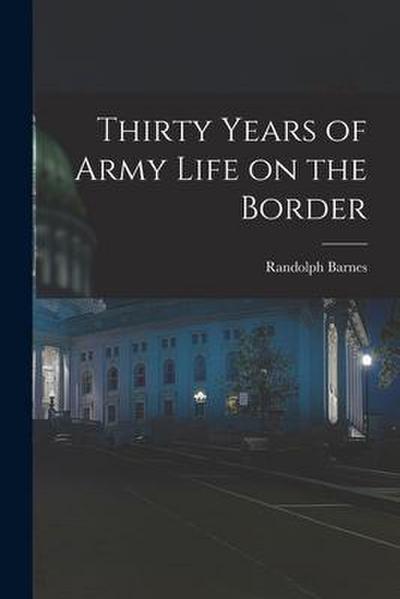 Thirty Years of Army Life on the Border