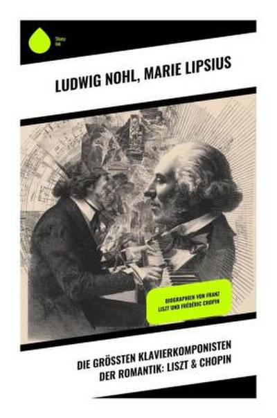 Die größten Klavierkomponisten der Romantik: Liszt & Chopin