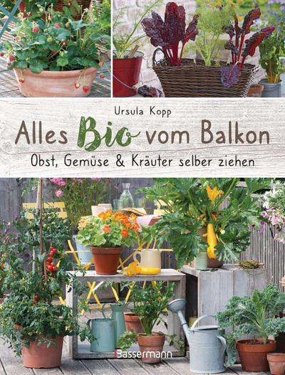 Alles Bio vom Balkon. Obst, Gemüse und Kräuter selber ziehen.