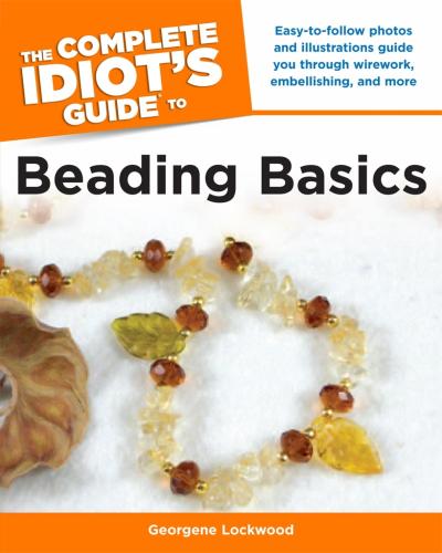 The Complete Idiot’s Guide to Beading Basics