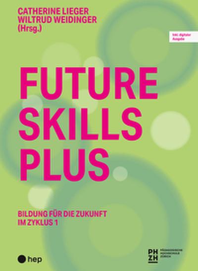 Future Skills Plus - Bildung der Zukunft im Zyklus 1