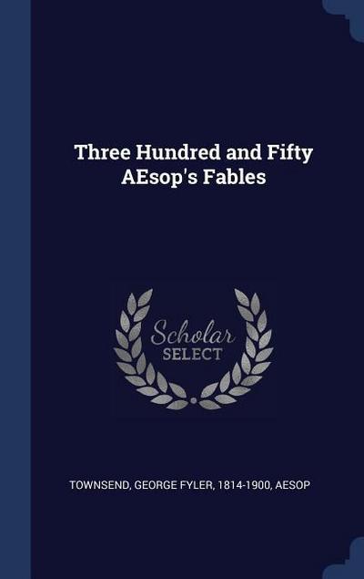 Three Hundred and Fifty AEsop’s Fables