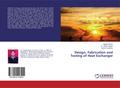 Design, Fabrication and Testing of Heat Exchanger