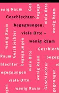Geschlechterbegegnungen: viele Orte - wenig Raum