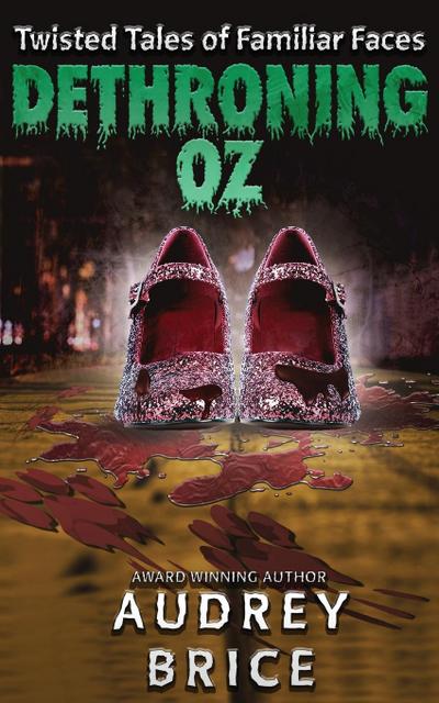 Dethroning Oz (Twisted Tales of Familiar Faces)