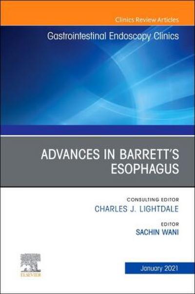 Advances in Barrett’s Esophagus, an Issue of Gastrointestinal Endoscopy Clinics