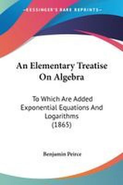 An Elementary Treatise On Algebra
