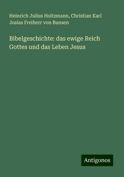 Holtzmann, H: Bibelgeschichte: das ewige Reich Gottes und da