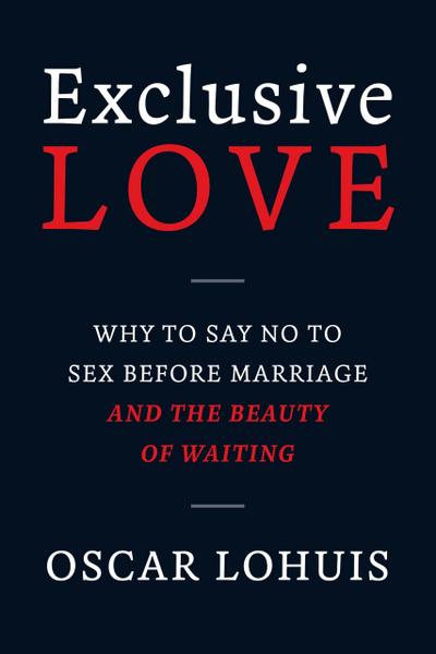 Exclusive Love, Why to say no to sex before marriage and the beauty of waiting