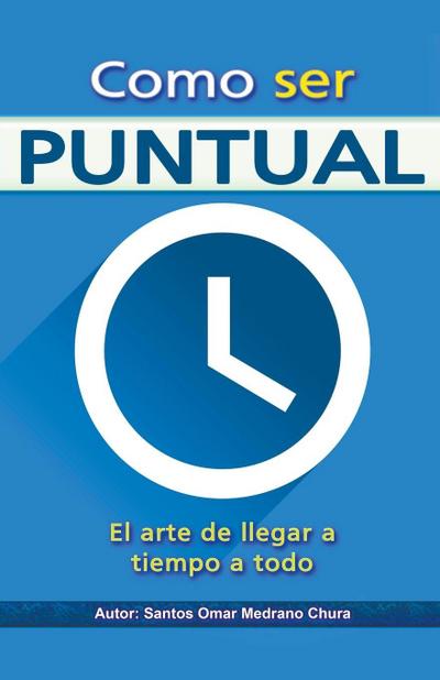 Como ser puntual. El arte de llegar a tiempo a todo.