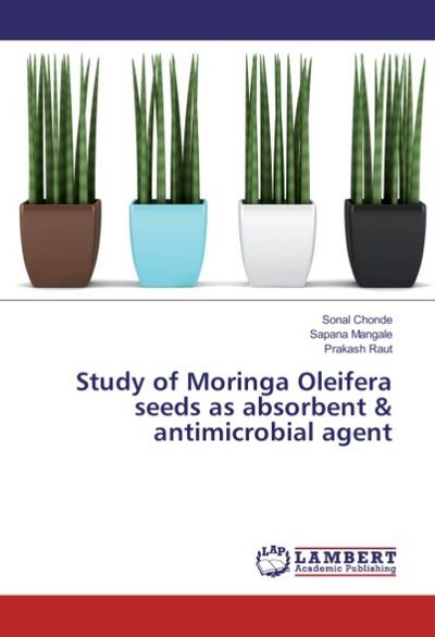 Study of Moringa Oleifera seeds as absorbent & antimicrobial agent