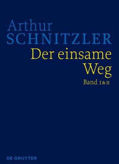 Arthur Schnitzler: Werke in historisch-kritischen Ausgaben Der einsame Weg, 2 Teile