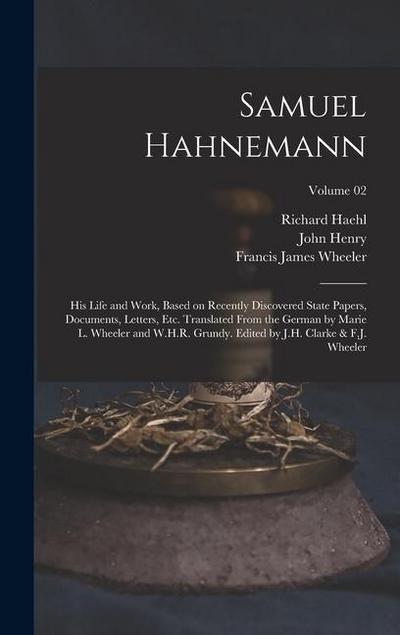 Samuel Hahnemann; His Life and Work, Based on Recently Discovered State Papers, Documents, Letters, Etc. Translated From the German by Marie L. Wheele