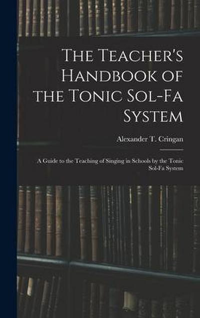 The Teacher’s Handbook of the Tonic Sol-fa System: a Guide to the Teaching of Singing in Schools by the Tonic Sol-fa System