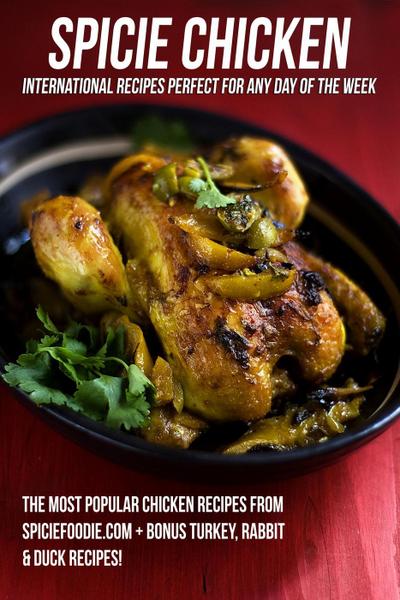 Spicie Chicken: International Recipes Perfect for Any Day of the Week
