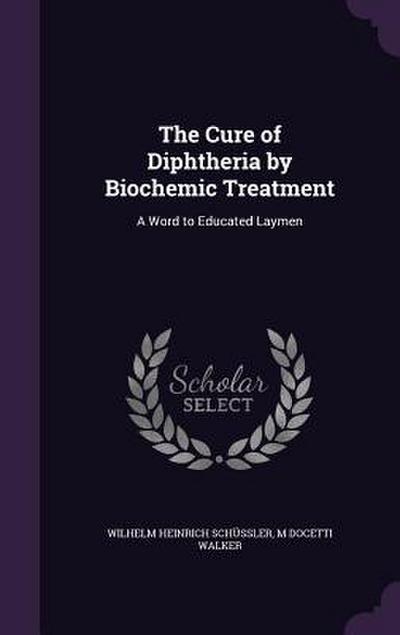 The Cure of Diphtheria by Biochemic Treatment