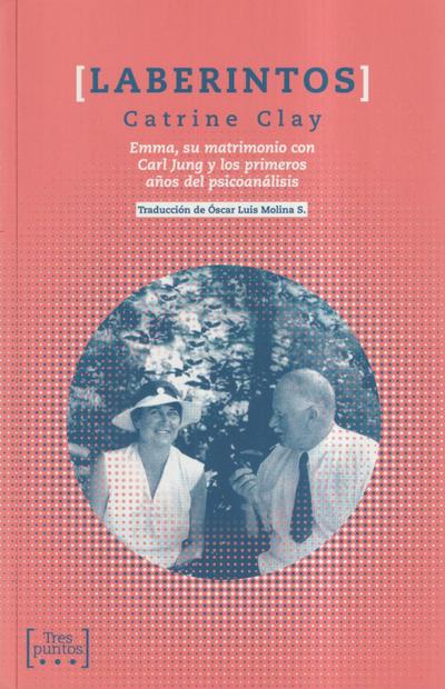 Clay, C: Laberintos : Emma, su matrimonio con Carl Jung y lo