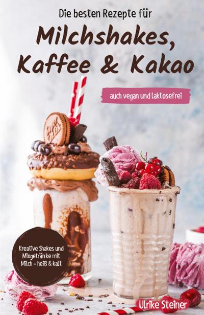 Die besten Rezepte für Milchshakes, Kaffee & Kakao