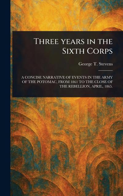 Three Years in the Sixth Corps