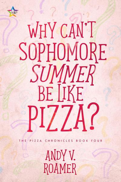 Why Can’t Sophomore Summer Be Like Pizza? (The Pizza Chronicles, #4)
